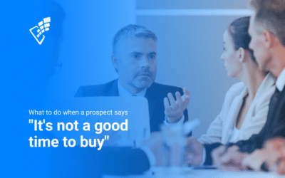 What to do When a Prospect Says, “It’s Not a Good Time to Buy”