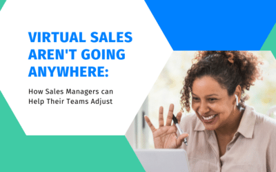 Virtual Sales Aren’t Going Anywhere: How Sales Managers can Help Their Teams Adjust