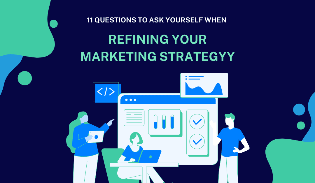 11 questions to ask yourself when refining your marketing strategy
